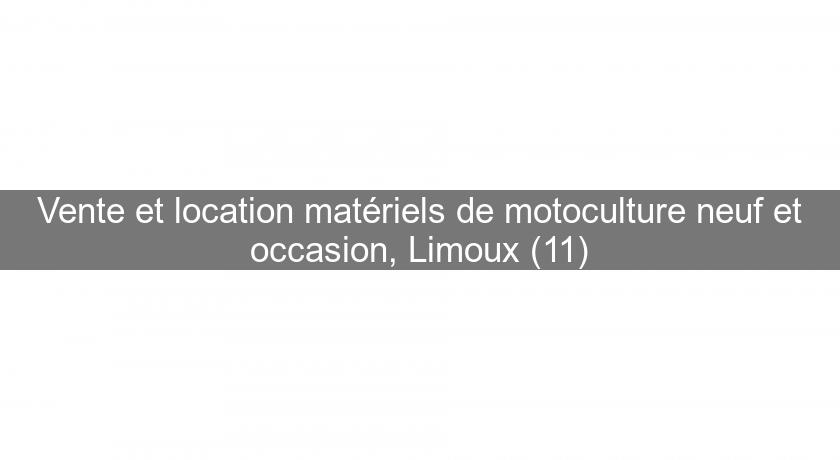 Vente et location matériels de motoculture neuf et occasion, Limoux (11) Vente et location matériels de motoculture neuf et occasion, Limoux (11)