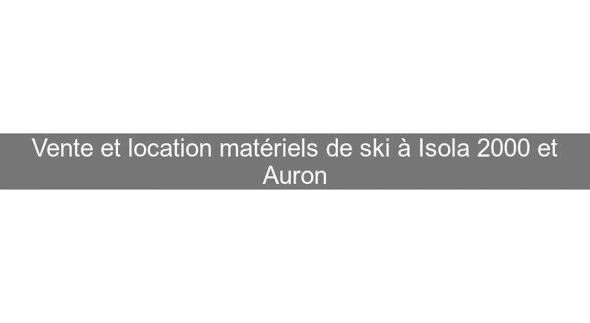 Vente et location matériels de ski à Isola 2000 et Auron