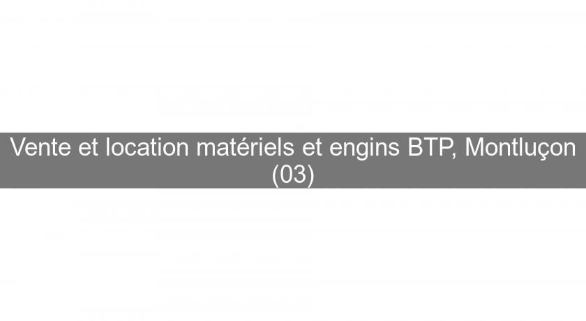 Vente et location matériels et engins BTP, Montluçon (03) Vente et location matériels et engins BTP, Montluçon (03)