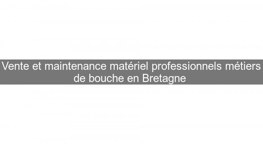 Vente et maintenance matériel professionnels métiers de bouche en Bretagne Vente et maintenance matériel professionnels métiers de bouche en Bretagne