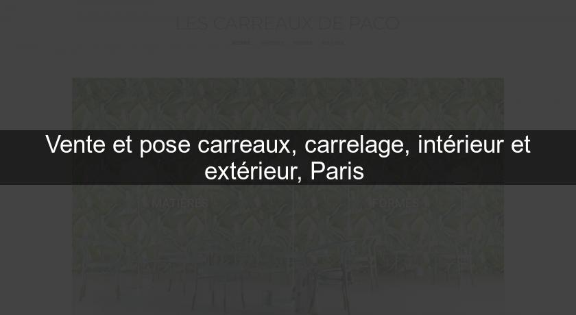 Vente et pose carreaux, carrelage, intérieur et extérieur, Paris 