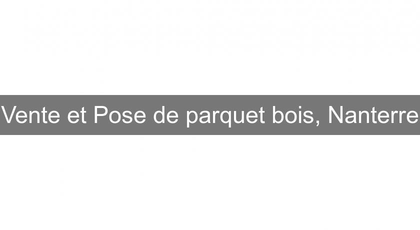 Vente et Pose de parquet bois, Nanterre