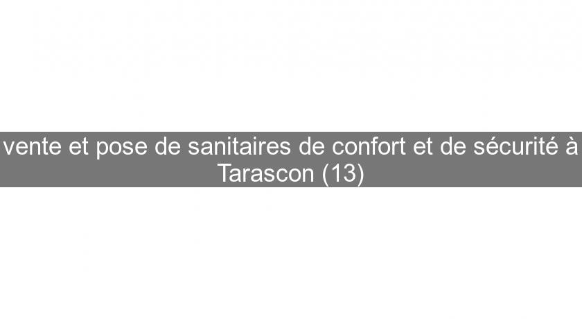 vente et pose de sanitaires de confort et de sécurité à Tarascon (13)