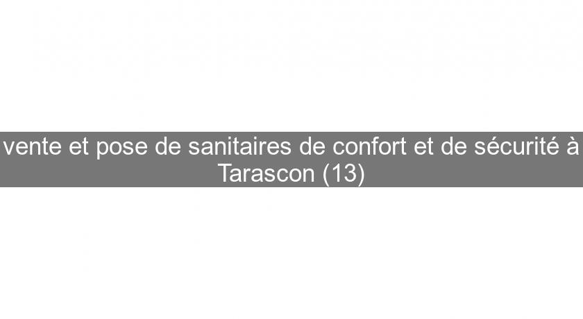 vente et pose de sanitaires de confort et de sécurité à Tarascon (13) vente et pose de sanitaires de confort et de sécurité à Tarascon (13)