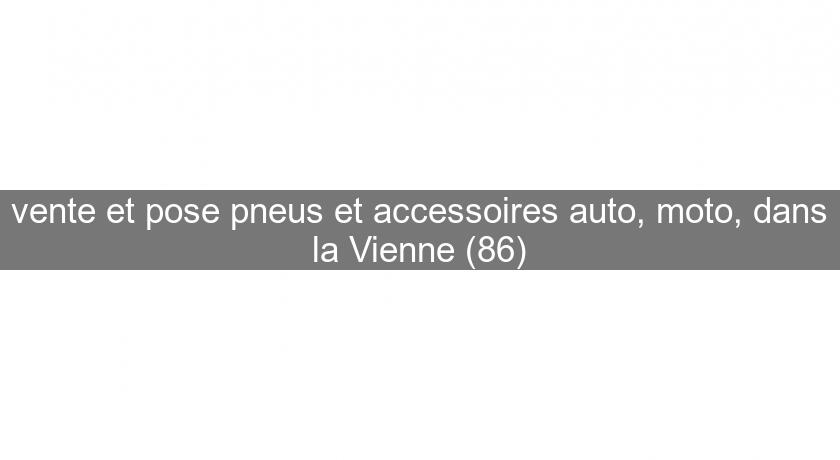 vente et pose pneus et accessoires auto, moto, dans la Vienne (86) vente et pose pneus et accessoires auto, moto, dans la Vienne (86)