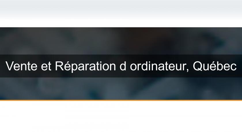 Vente et Réparation d'ordinateur, Québec Vente et Réparation d'ordinateur, Québec