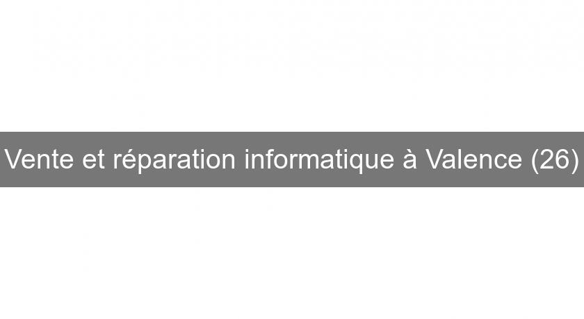 Vente et réparation informatique à Valence (26)