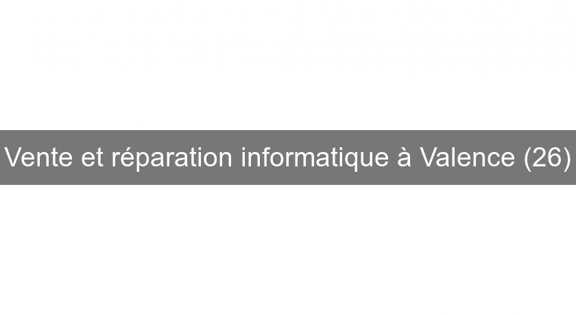 Vente et réparation informatique à Valence (26) Vente et réparation informatique à Valence (26)