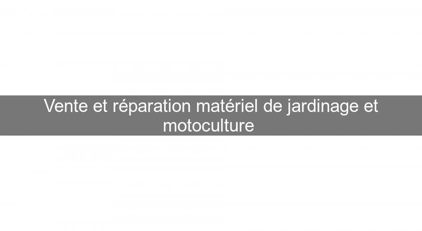 Vente et réparation matériel de jardinage et motoculture Vente et réparation matériel de jardinage et motoculture