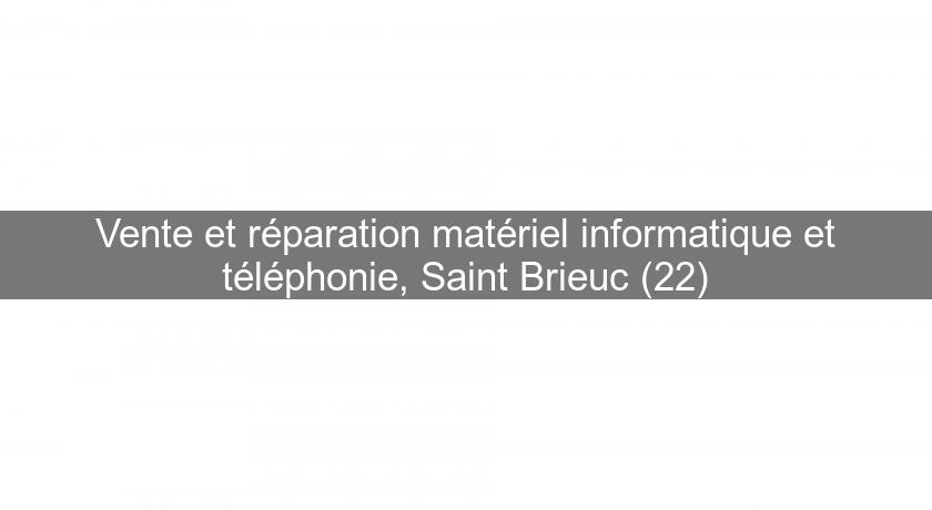 Vente et réparation matériel informatique et téléphonie, Saint Brieuc (22)