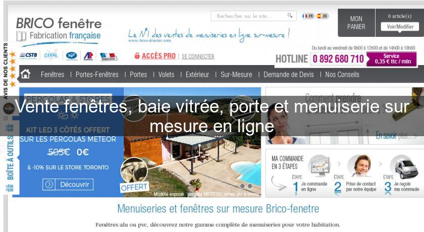 Vente fenêtres, baie vitrée, porte et menuiserie sur mesure en ligne Vente fenêtres, baie vitrée, porte et menuiserie sur mesure en ligne