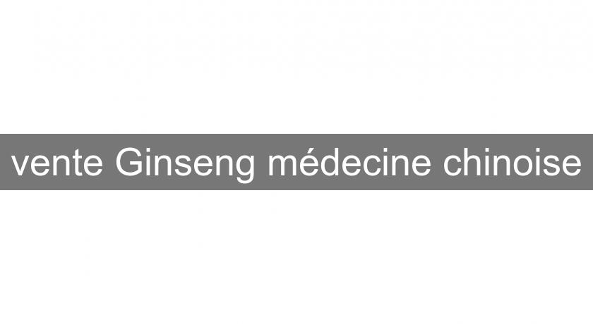vente Ginseng médecine chinoise