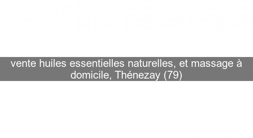 vente huiles essentielles naturelles, et massage à domicile, Thénezay (79) vente huiles essentielles naturelles, et massage à domicile, Thénezay (79)