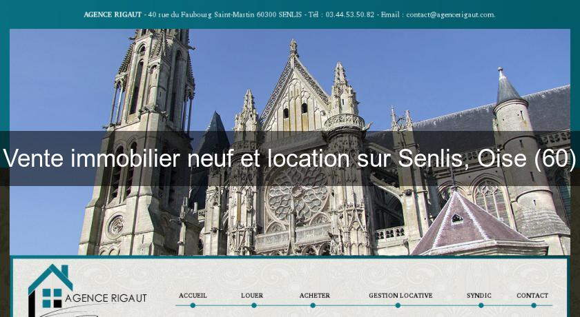 Vente immobilier neuf et location sur Senlis, Oise (60) Vente immobilier neuf et location sur Senlis, Oise (60)