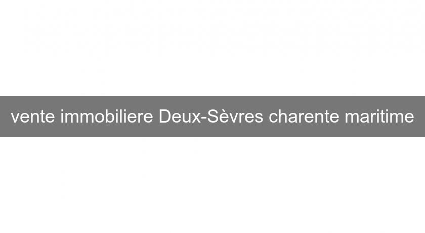 vente immobiliere Deux-Sèvres charente maritime vente immobiliere Deux-Sèvres charente maritime