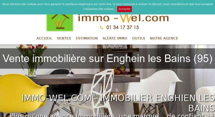 Vente immobilière sur Enghein les Bains (95) Vente immobilière sur Enghein les Bains (95)