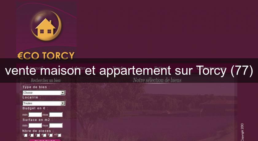 vente maison et appartement sur Torcy (77)