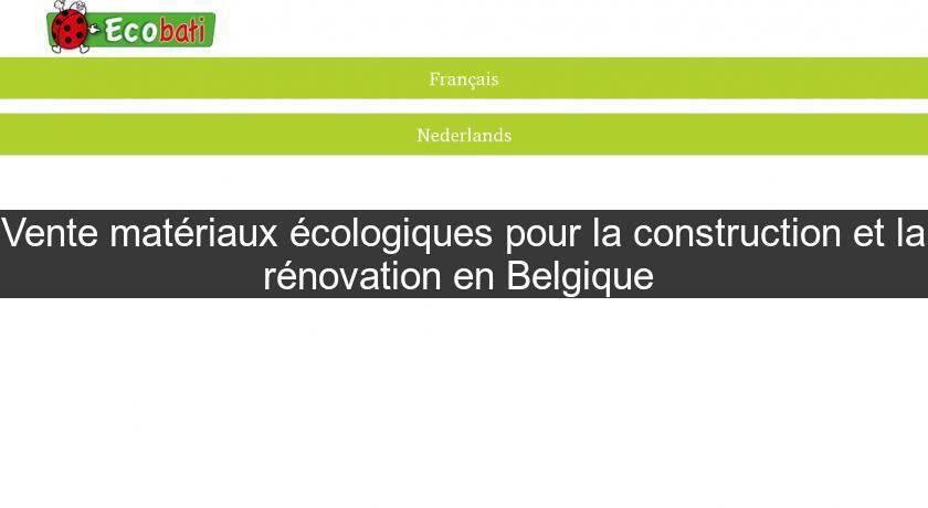 Vente matériaux écologiques pour la construction et la rénovation en Belgique Vente matériaux écologiques pour la construction et la rénovation en Belgique