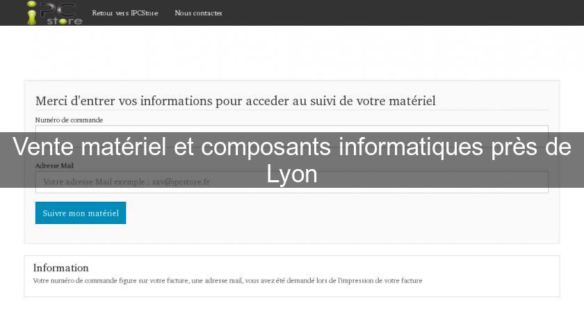 Vente matériel et composants informatiques près de Lyon