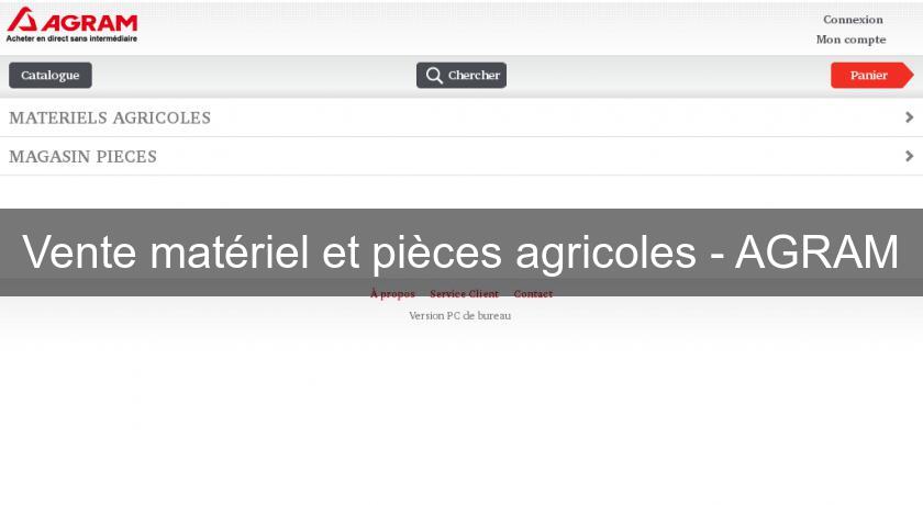 Vente matériel et pièces agricoles - AGRAM Vente matériel et pièces agricoles - AGRAM