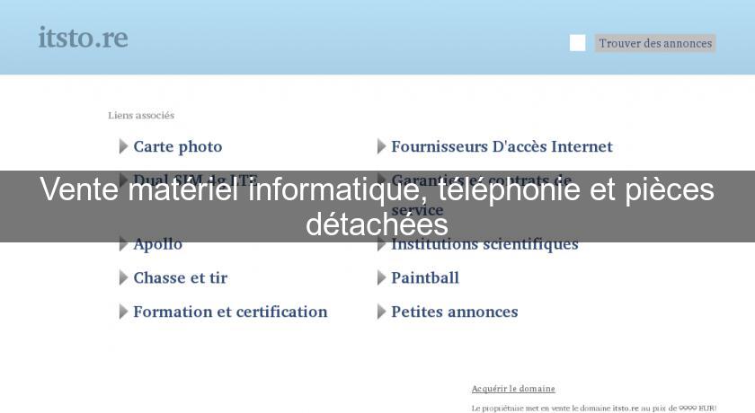 Vente matériel informatique, téléphonie et pièces détachées