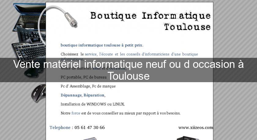 Vente matériel informatique neuf ou d'occasion à Toulouse Vente matériel informatique neuf ou d'occasion à Toulouse