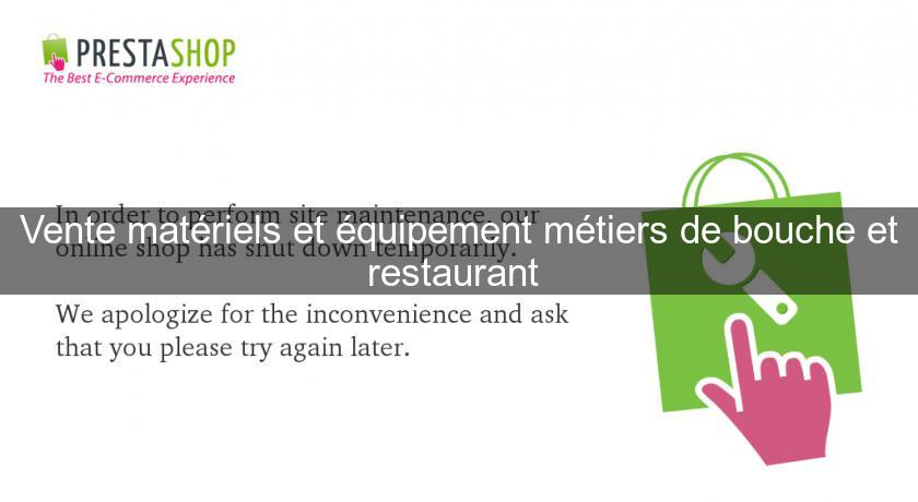 Vente matériels et équipement métiers de bouche et restaurant Vente matériels et équipement métiers de bouche et restaurant