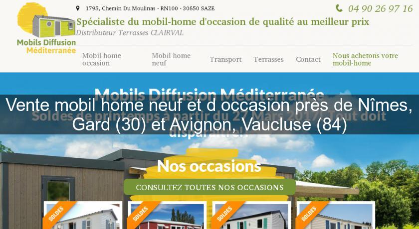 Vente mobil home neuf et d'occasion près de Nîmes, Gard (30) et Avignon, Vaucluse (84)