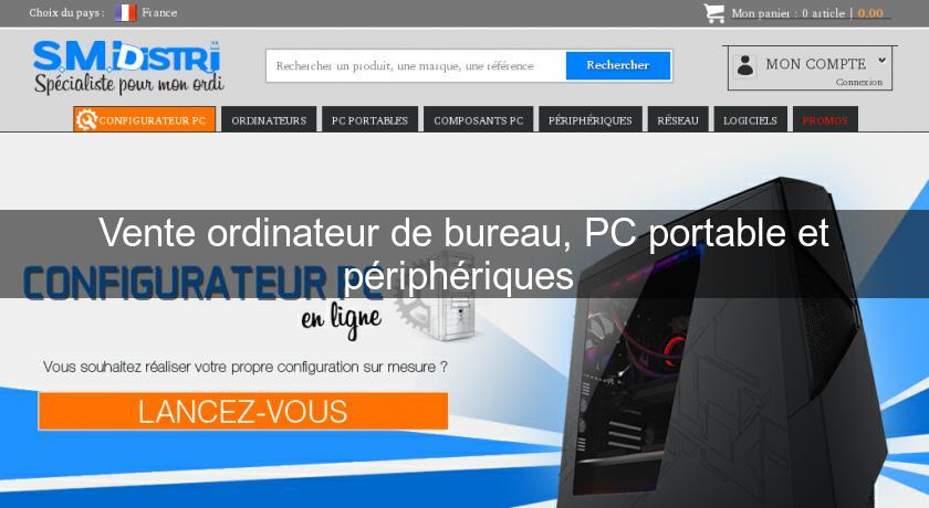 Vente ordinateur de bureau, PC portable et périphériques Vente ordinateur de bureau, PC portable et périphériques