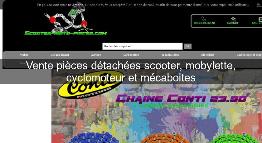 Vente pièces détachées scooter, mobylette, cyclomoteur et mécaboites Vente pièces détachées scooter, mobylette, cyclomoteur et mécaboites