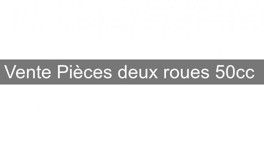 Vente Pièces deux roues 50cc Vente Pièces deux roues 50cc