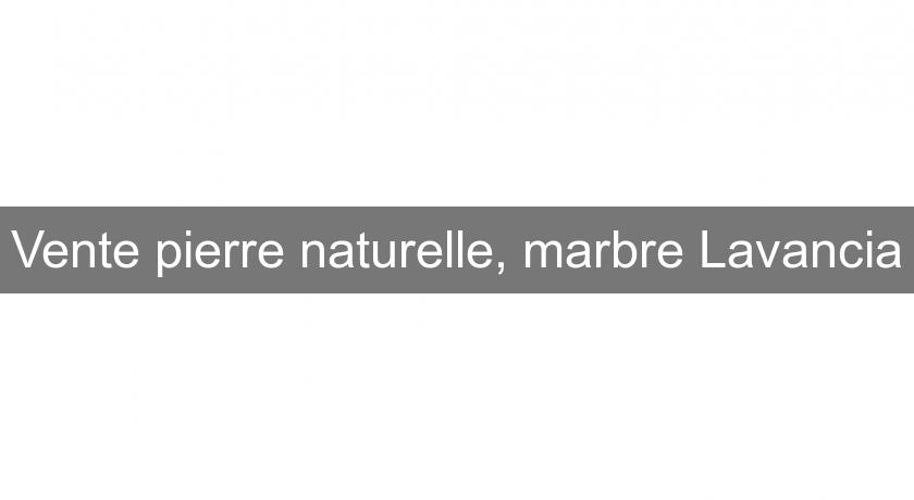 Vente pierre naturelle, marbre Lavancia