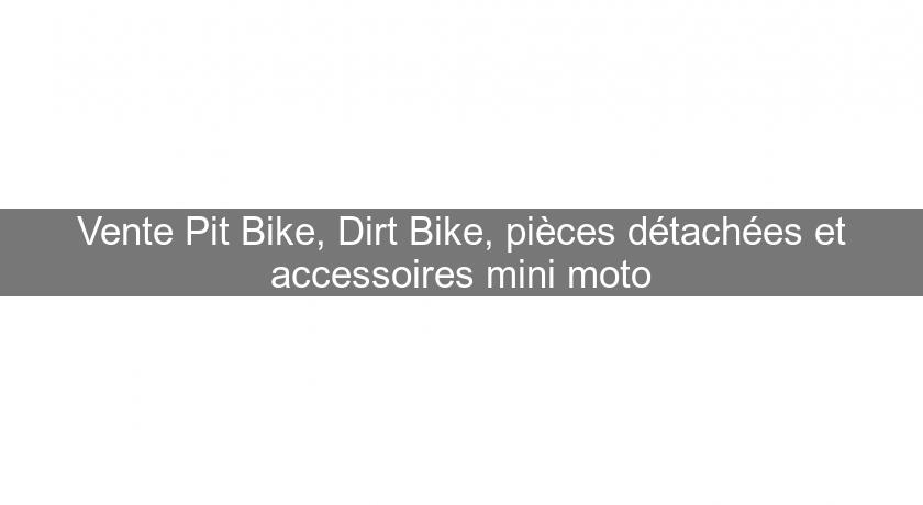 Vente Pit Bike, Dirt Bike, pièces détachées et accessoires mini moto