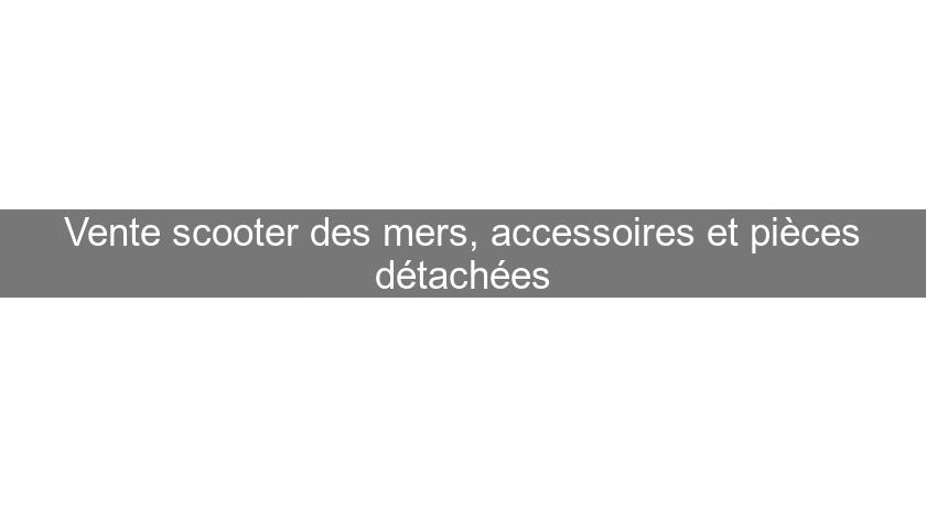 Vente scooter des mers, accessoires et pièces détachées Vente scooter des mers, accessoires et pièces détachées