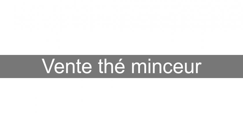 Vente thé minceur Vente thé minceur