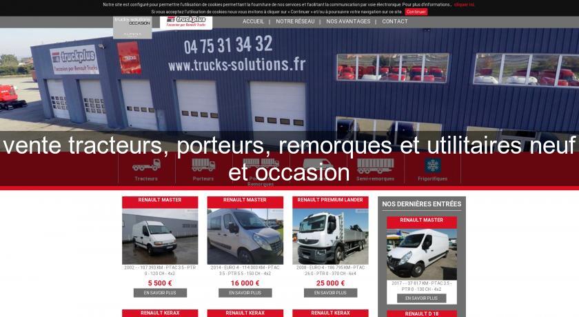 vente tracteurs, porteurs, remorques et utilitaires neuf et occasion vente tracteurs, porteurs, remorques et utilitaires neuf et occasion