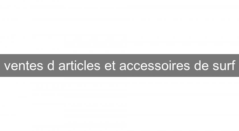 ventes d'articles et accessoires de surf ventes d'articles et accessoires de surf