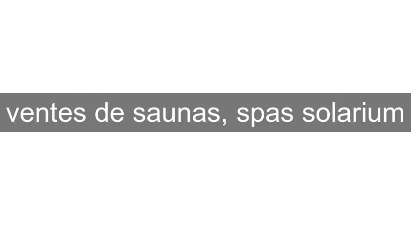 ventes de saunas, spas solarium ventes de saunas, spas solarium