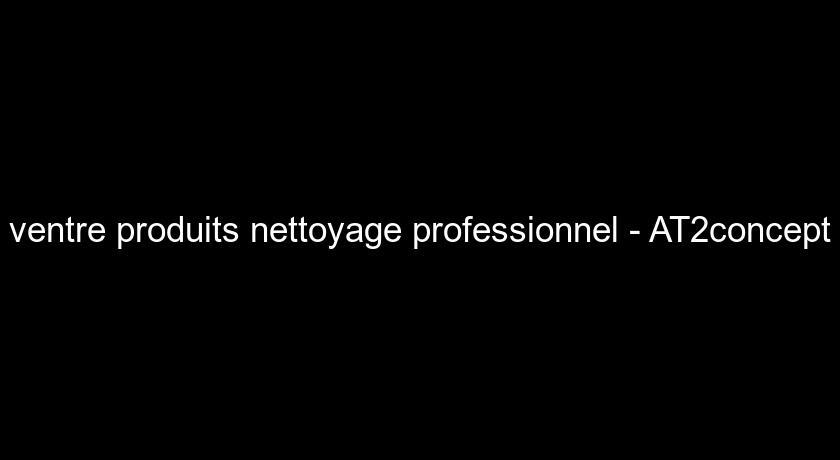 ventre produits nettoyage professionnel - AT2concept ventre produits nettoyage professionnel - AT2concept