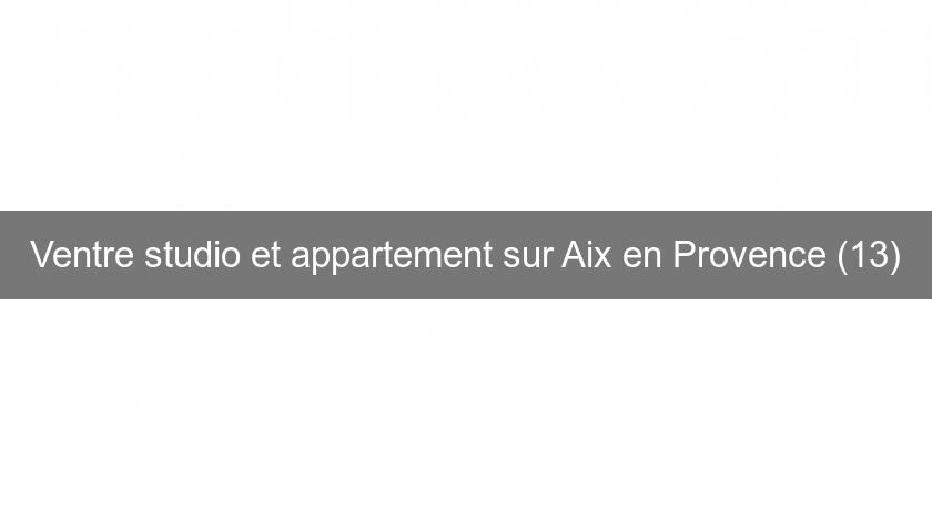 Ventre studio et appartement sur Aix en Provence (13) Ventre studio et appartement sur Aix en Provence (13)