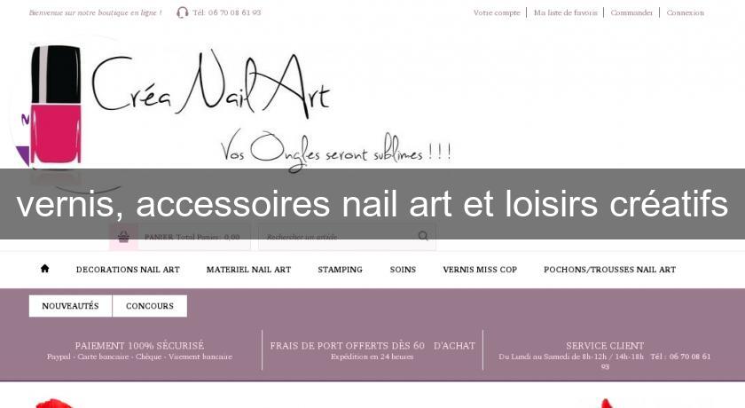 vernis, accessoires nail art et loisirs créatifs vernis, accessoires nail art et loisirs créatifs