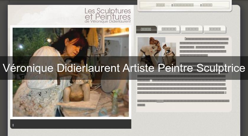 Véronique Didierlaurent Artiste Peintre Sculptrice Véronique Didierlaurent Artiste Peintre Sculptrice