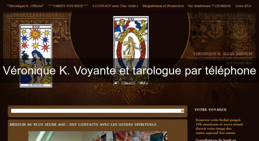 Véronique K. Voyante et tarologue par téléphone Véronique K. Voyante et tarologue par téléphone