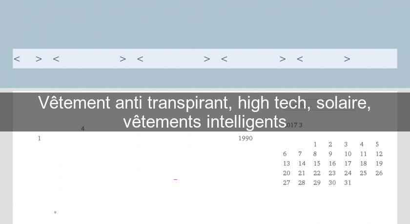 Vêtement anti transpirant, high tech, solaire, vêtements intelligents Vêtement anti transpirant, high tech, solaire, vêtements intelligents