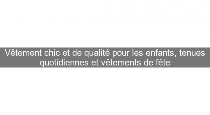 Vêtement chic et de qualité pour les enfants, tenues quotidiennes et vêtements de fête Vêtement chic et de qualité pour les enfants, tenues quotidiennes et vêtements de fête
