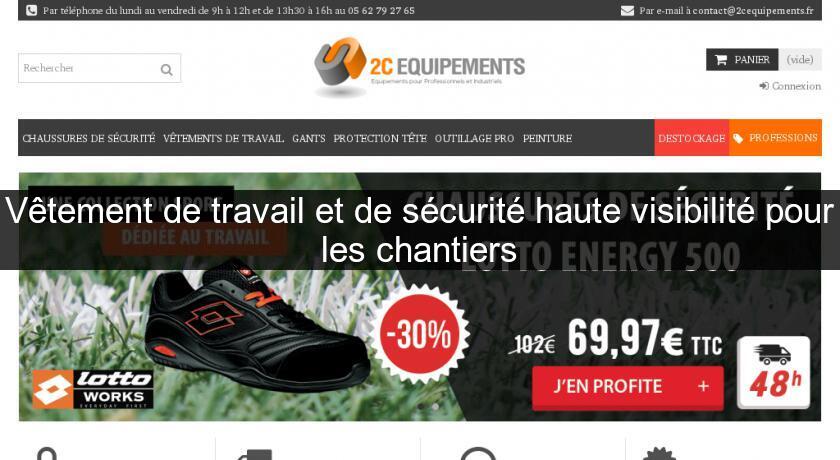 Vêtement de travail et de sécurité haute visibilité pour les chantiers Vêtement de travail et de sécurité haute visibilité pour les chantiers