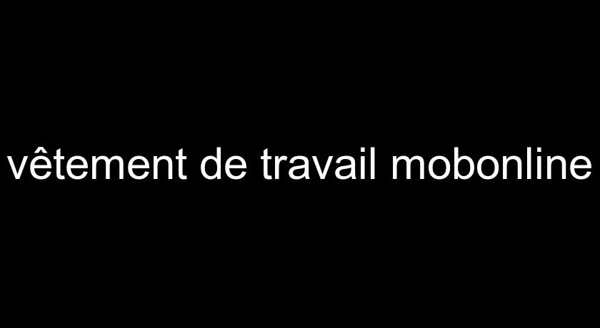 vêtement de travail mobonline vêtement de travail mobonline
