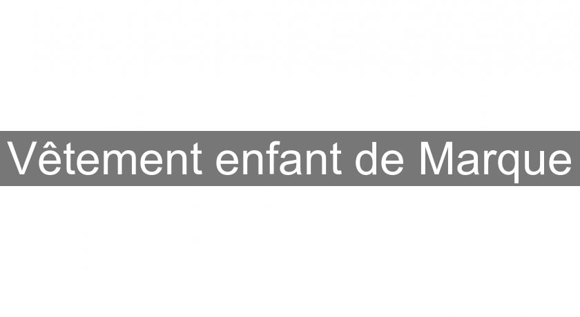 Vêtement enfant de Marque Vêtement enfant de Marque