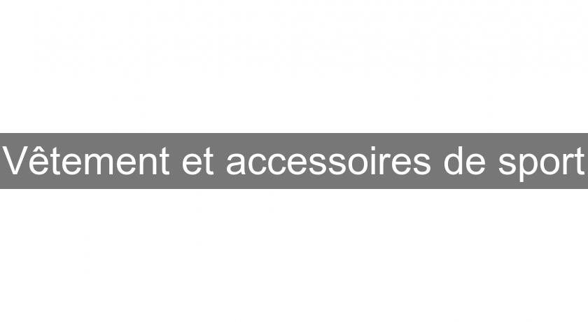 Vêtement et accessoires de sport