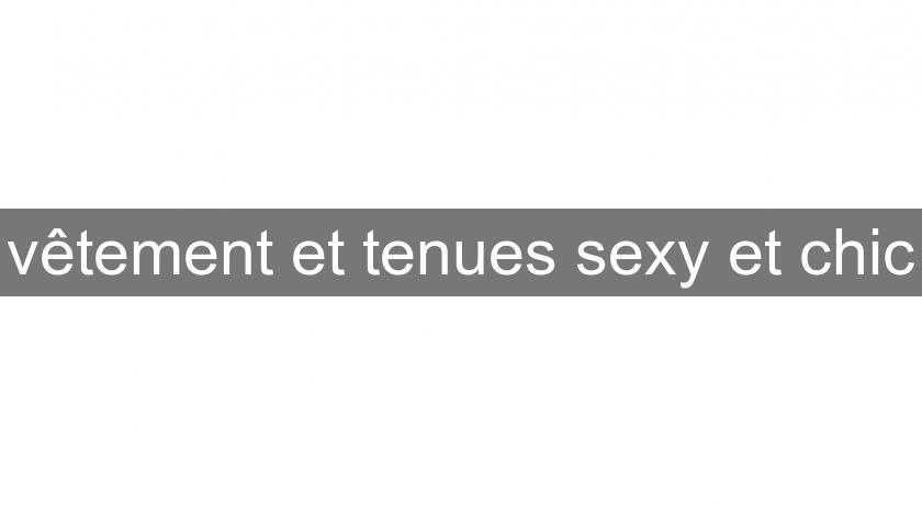 vêtement et tenues sexy et chic